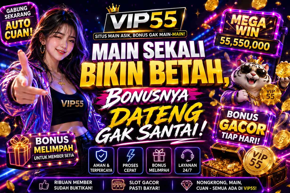 VIP55: Main Sekali Bikin Betah, Bonusnya Dateng Gak Santai